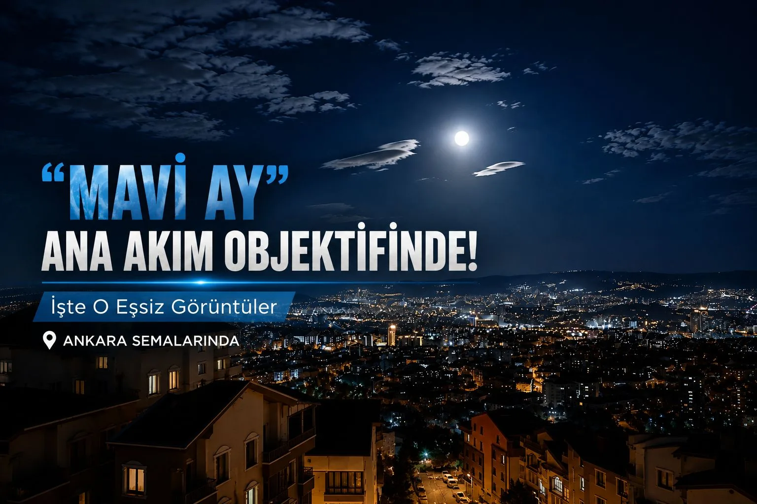 "Mavi Ay" Ana Akım Objektifinde! İşte O Eşsiz Görüntüler