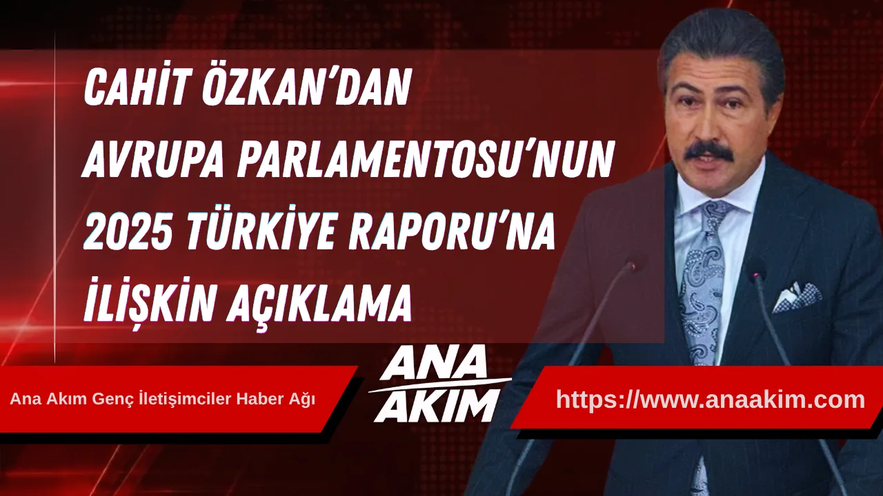 Cahit Özkan’dan Avrupa Parlamentosu’nun 2025 Türkiye Raporu’na İlişkin Açıklama