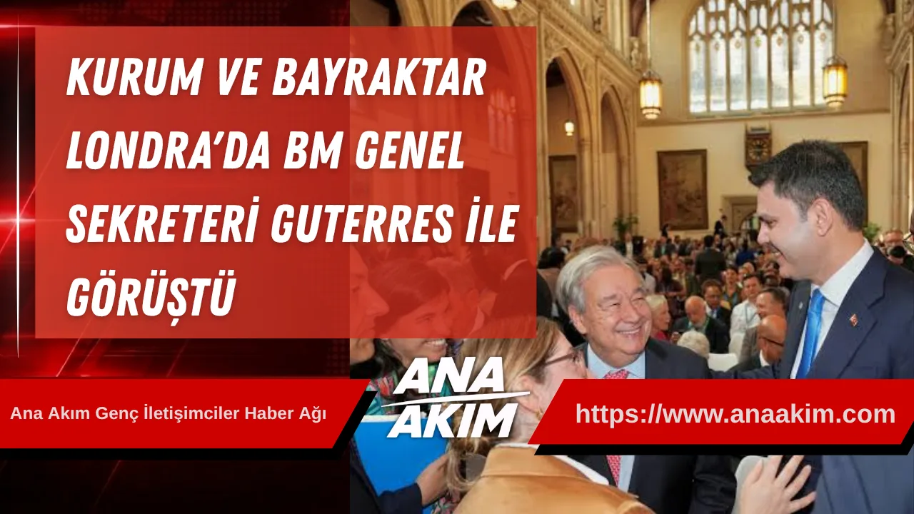 Kurum ve Bayraktar, Londra'da BM Genel Sekreteri Guterres ile Görüştü
