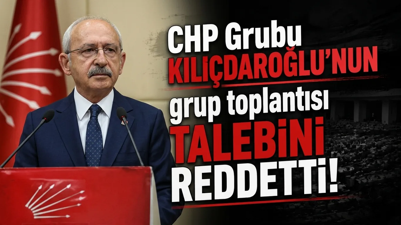 CHP Grubu’ndan Kılıçdaroğlu’nun Grup Toplantısı Talebine Ret
