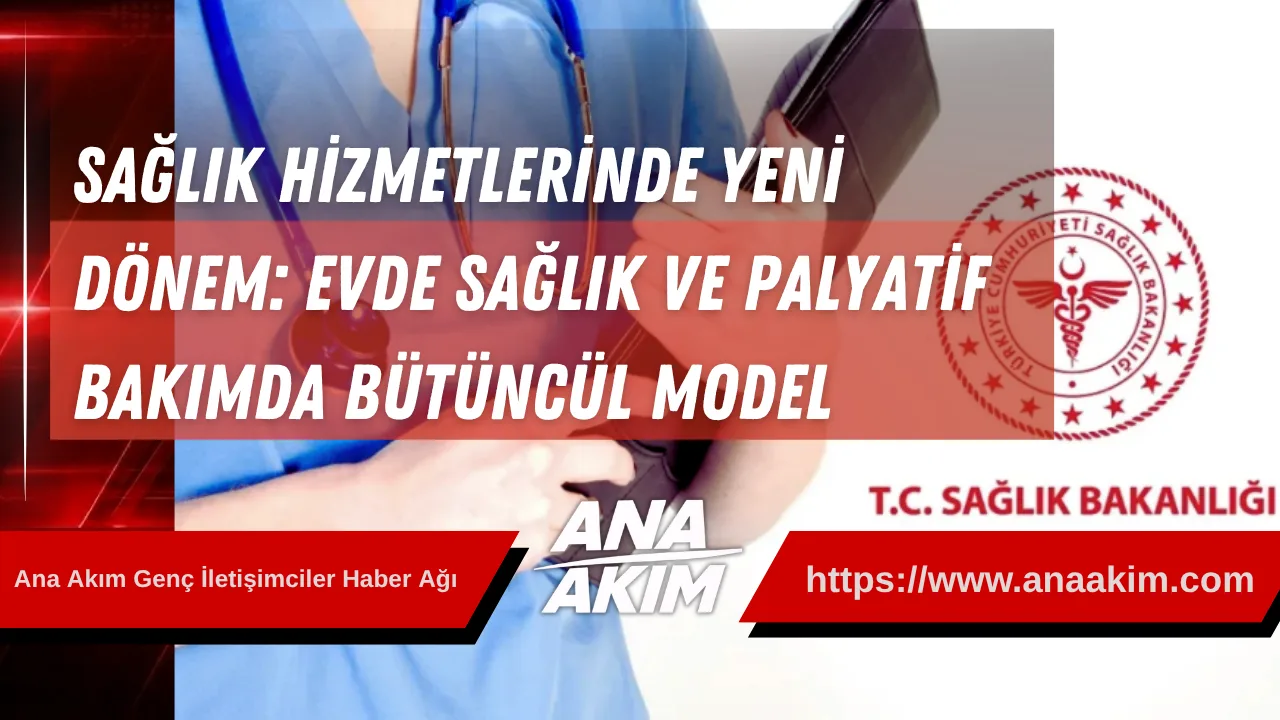 Sağlık Hizmetlerinde Yeni Dönem: Evde Sağlık ve Palyatif Bakımda Bütüncül Model