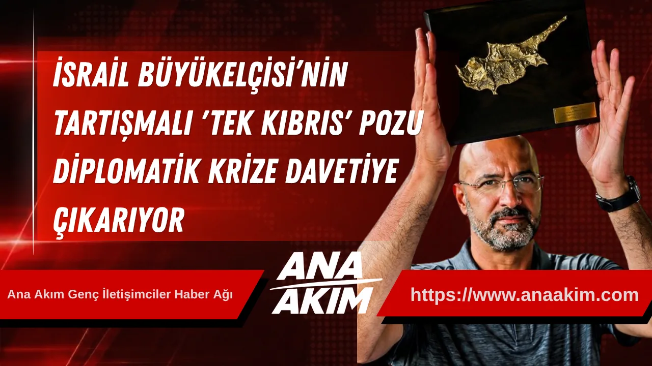 İsrail Büyükelçisi’nin Tartışmalı 'Tek Kıbrıs' Pozu Diplomatik Krize Davetiye Çıkarıyor