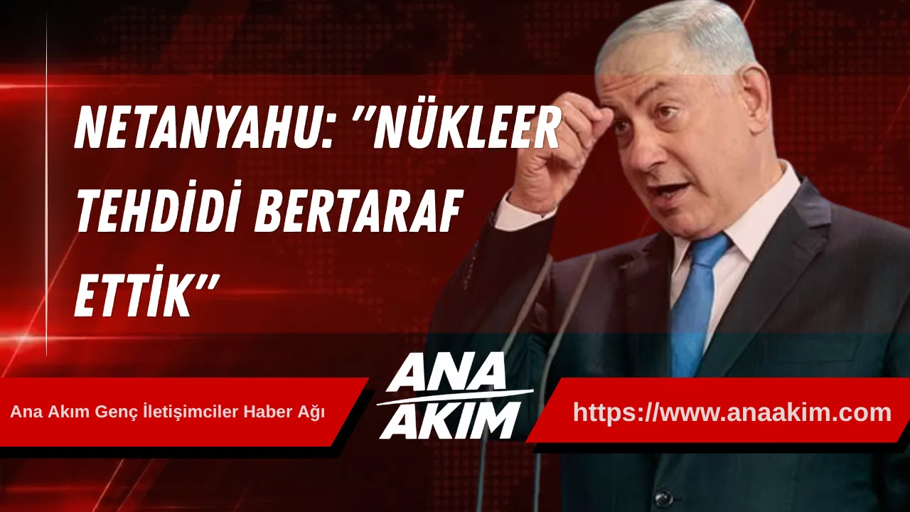Netanyahu: Bölgedeki Askeri Varlığımızı Koruyacağız, Nükleer Tehdidi Bertaraf Ettik