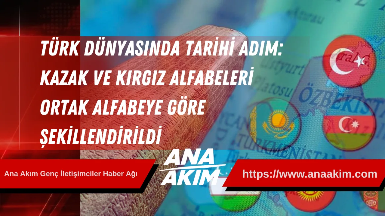 Türk Dünyasında Tarihi Adım: Kazak ve Kırgız Alfabeleri Ortak Alfabeye Göre Şekillendirildi