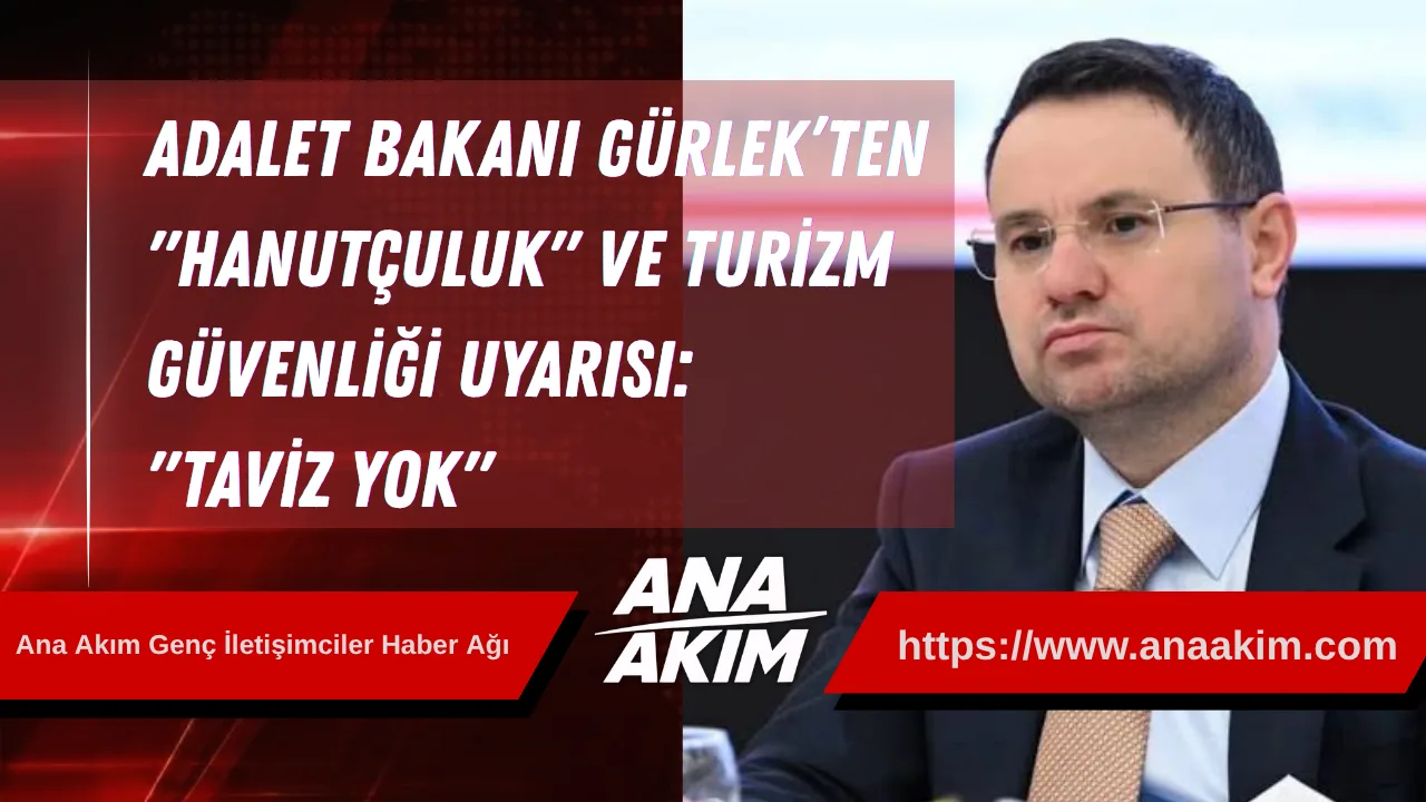 Adalet Bakanı Gürlek’ten "Hanutçuluk" ve Turizm Güvenliği Uyarısı: "Taviz Yok"