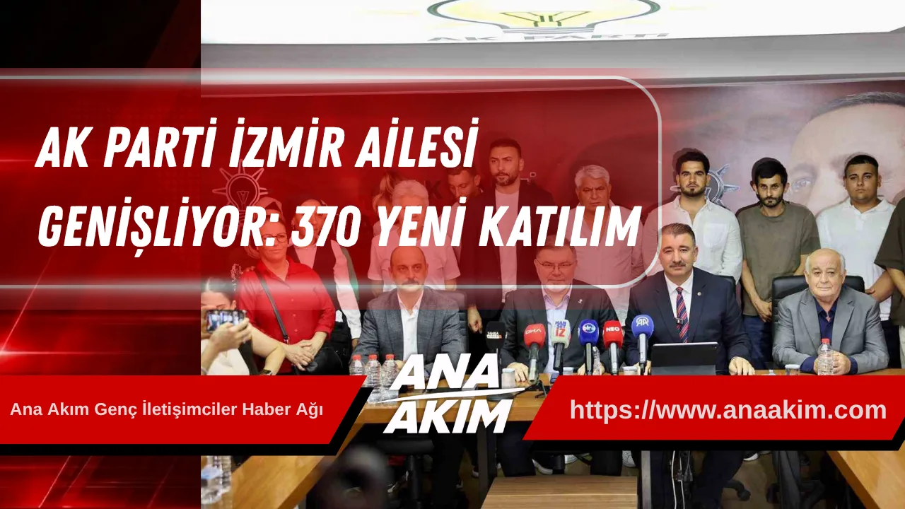 AK Parti İzmir Ailesi Genişliyor: 370 Yeni Katılım