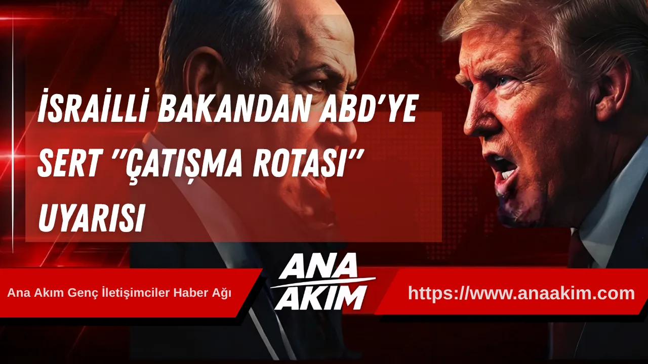 İsrailli Bakandan ABD'ye Sert "Çatışma Rotası" Uyarısı