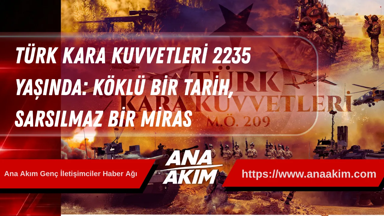 Türk Kara Kuvvetleri 2235 Yaşında: Köklü Bir Tarih, Sarsılmaz Bir Miras