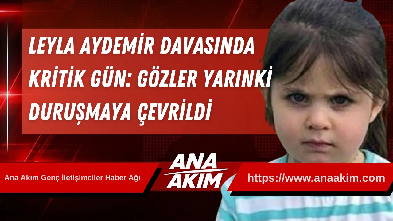 Leyla Aydemir Davasında Kritik Gün: Gözler Yarınki Duruşmaya Çevrildi