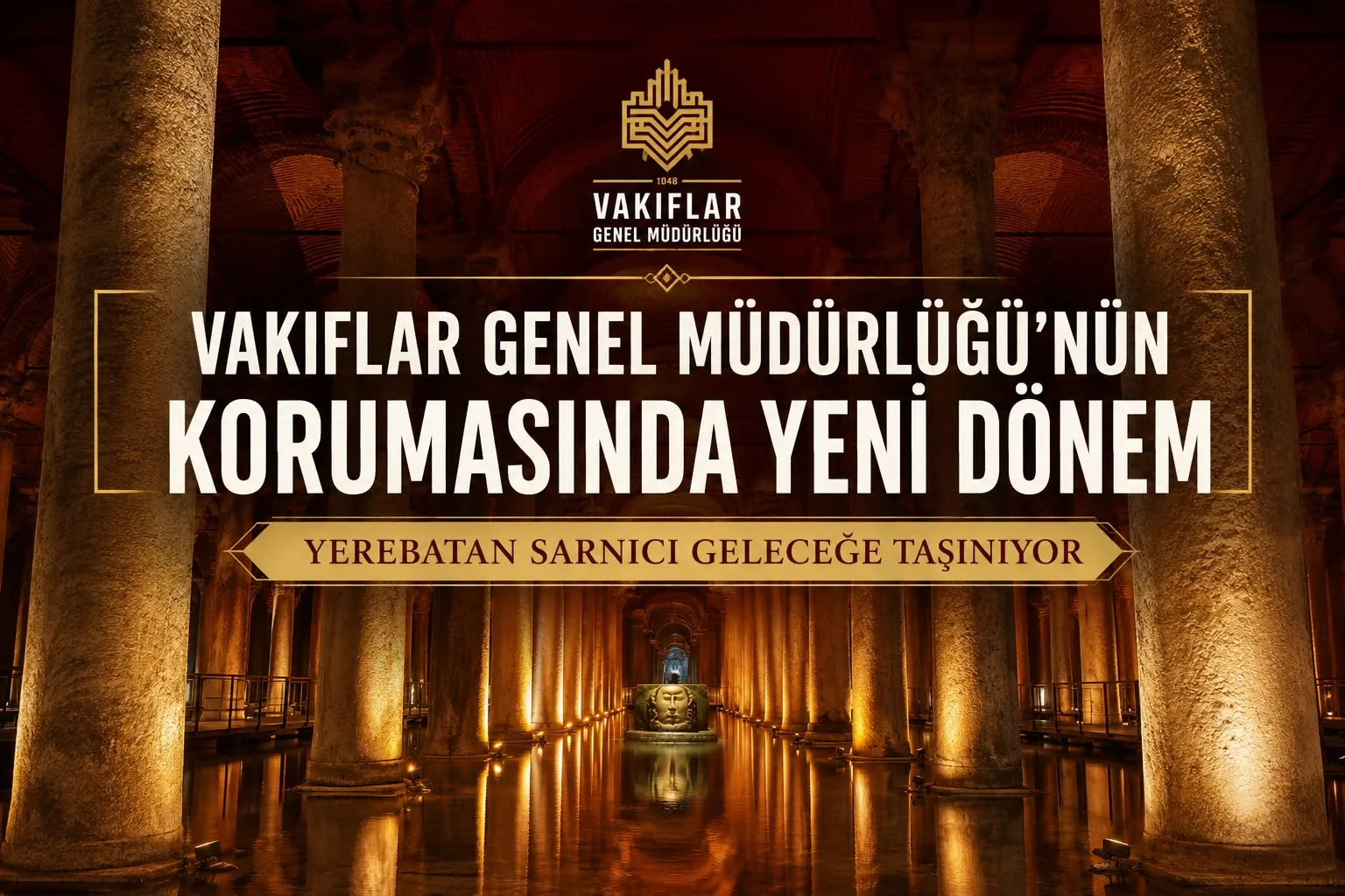 Vakıflar Genel Müdürlüğü'nün Korumasında Yeni Dönem: Yerebatan Sarnıcı Geleceğe Taşınıyor