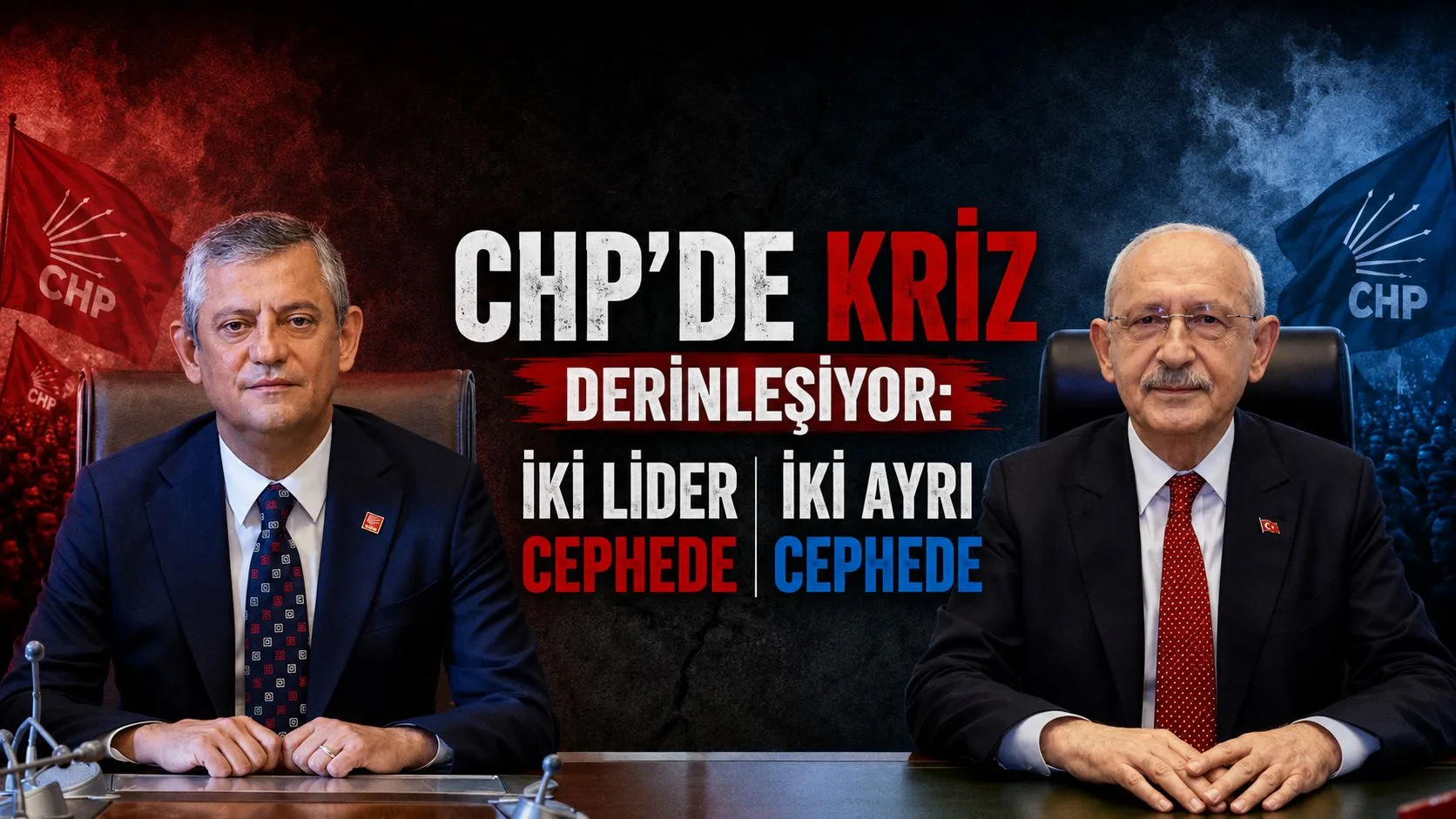 CHP’DE KRİZ DERINLEŞIYOR: İKİ LİDER İKİ AYRI CEPHEDE
