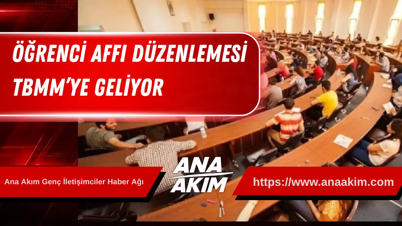 Öğrenci Affı Düzenlemesi TBMM’ye Geliyor
