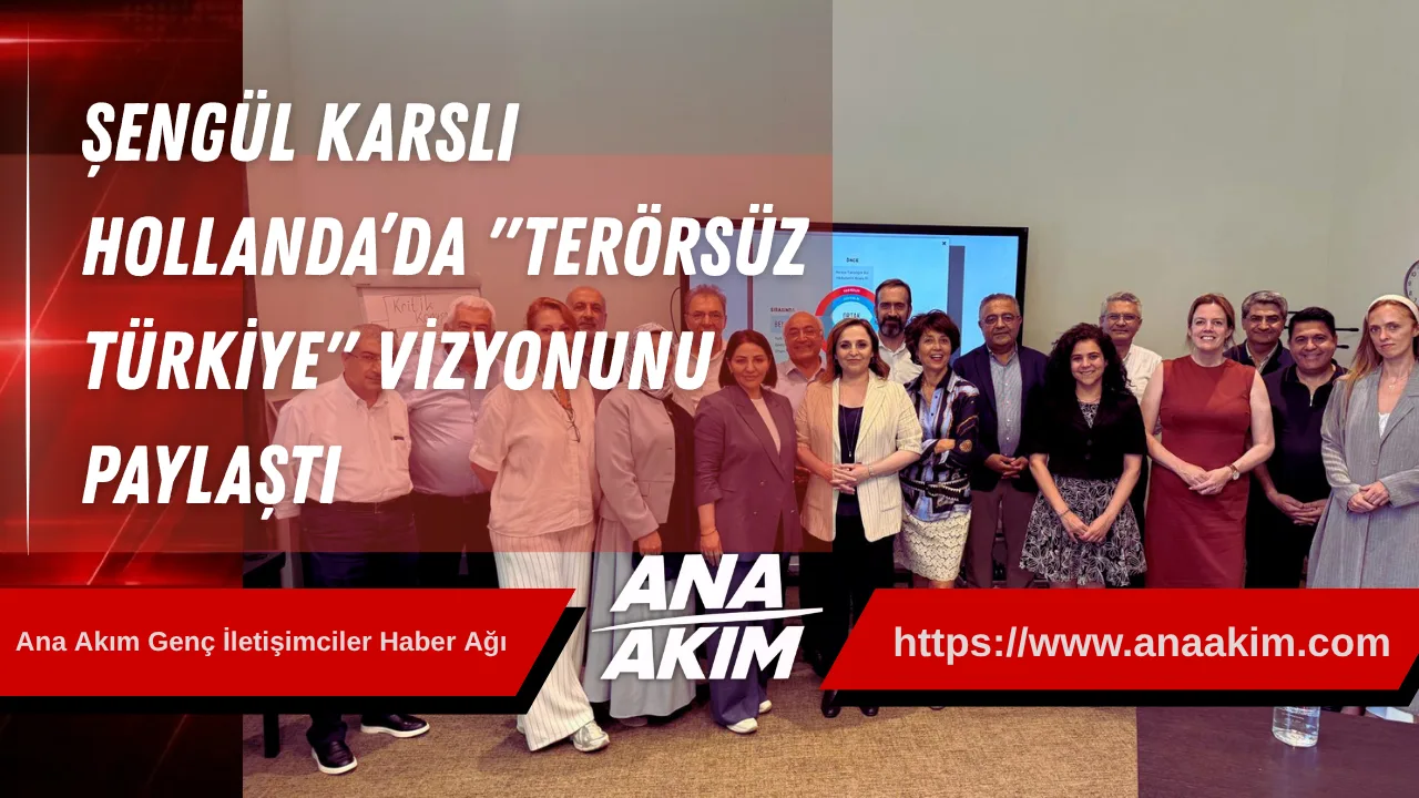 AK Parti İstanbul Milletvekili Şengül Karslı Hollanda’da "Terörsüz Türkiye" Vizyonunu Anlattı