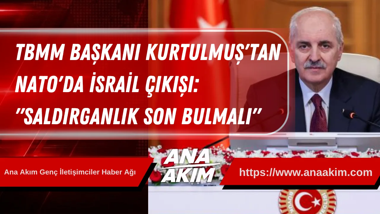 TBMM Başkanı Kurtulmuş'tan NATO'da İsrail Çıkışı: "Saldırganlık Son Bulmalı"