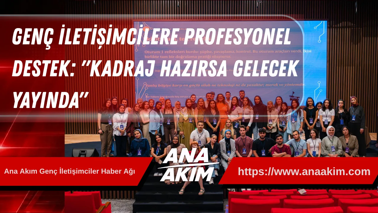 Genç İletişimcilere Profesyonel Destek: "Kadraj Hazırsa Gelecek Yayında"