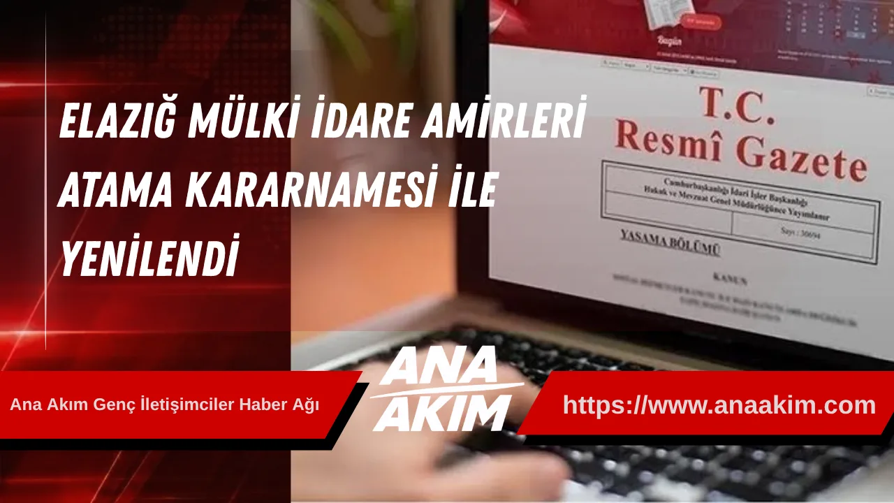 Elazığ Mülki İdare Amirleri Atama Kararnamesi ile Yenilendi