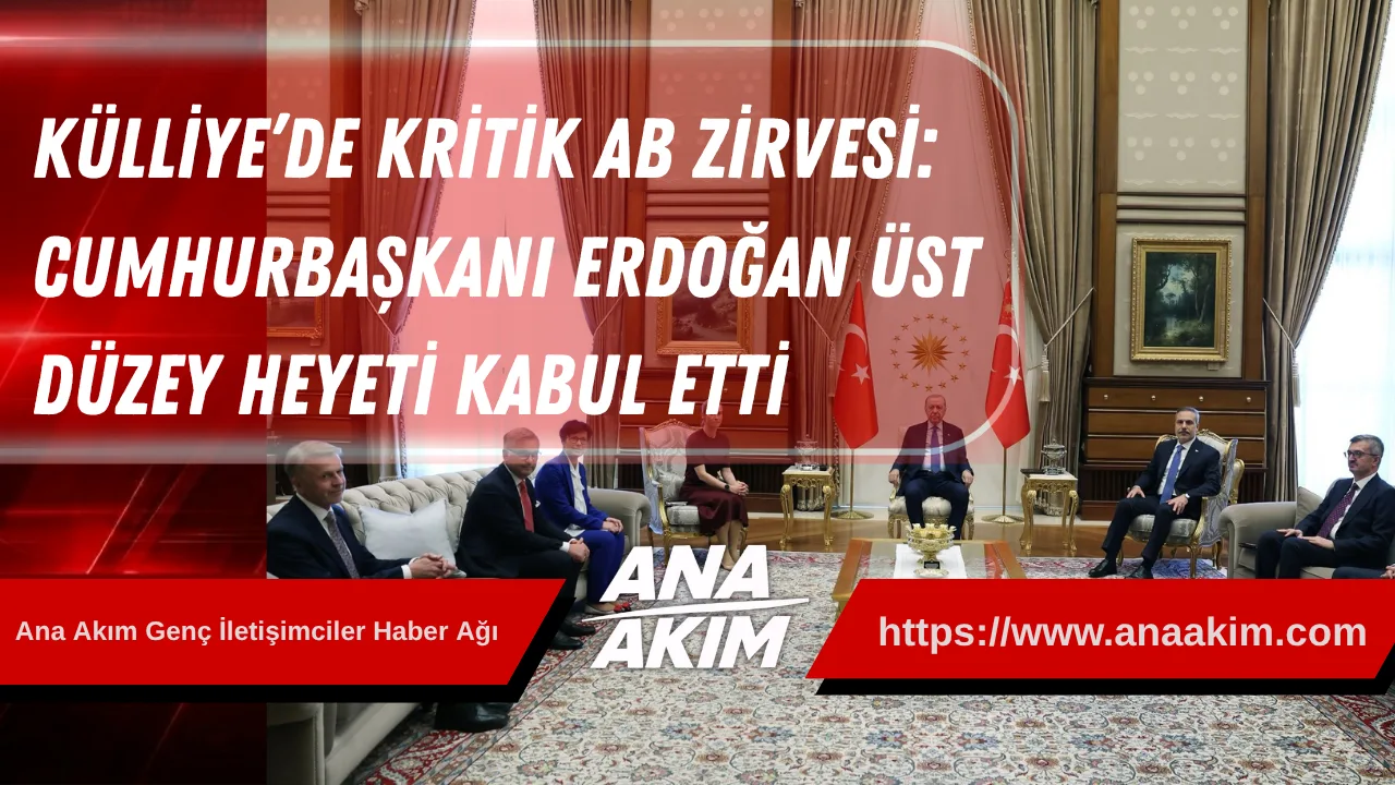 Külliye’de Kritik AB Zirvesi: Cumhurbaşkanı Erdoğan Üst Düzey Heyeti Kabul Etti