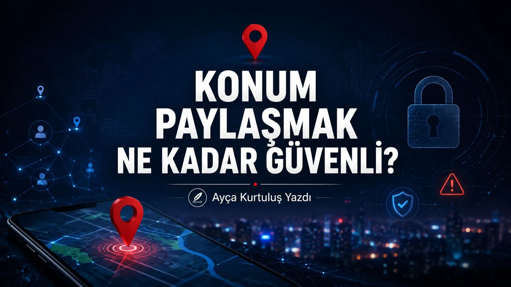 Konum Paylaşmak Ne Kadar Güvenli?