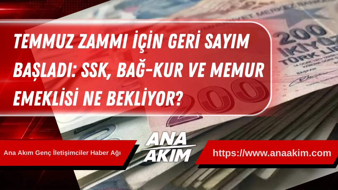 Temmuz Zammı İçin Geri Sayım Başladı: SSK, Bağ-Kur ve Memur Emeklisi Ne Bekliyor?