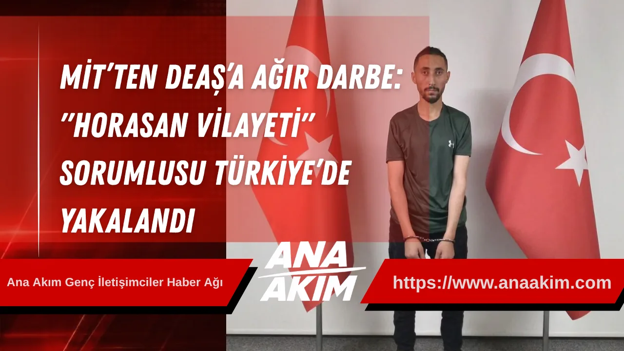 MİT’ten DEAŞ’a Ağır Darbe: "Horasan Vilayeti" Sorumlusu Türkiye’de Yakalandı