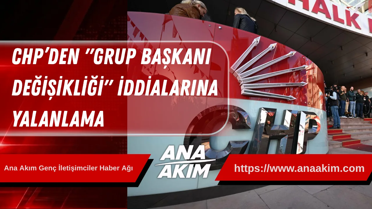 CHP’den "Grup Başkanı Değişikliği" İddialarına Yalanlama
