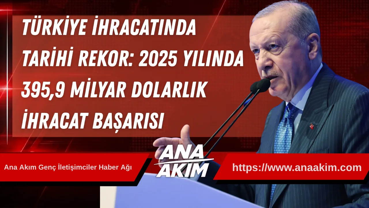 Türkiye İhracatında Tarihi Rekor: 2025 Yılında 395,9 Milyar Dolarlık İhracat Başarısı