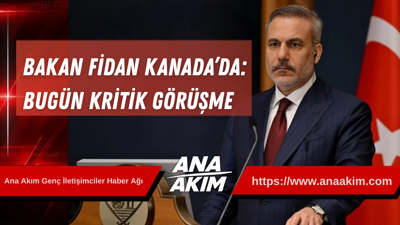Bakan Fidan Kanada’da: Bugün Kritik Görüşme