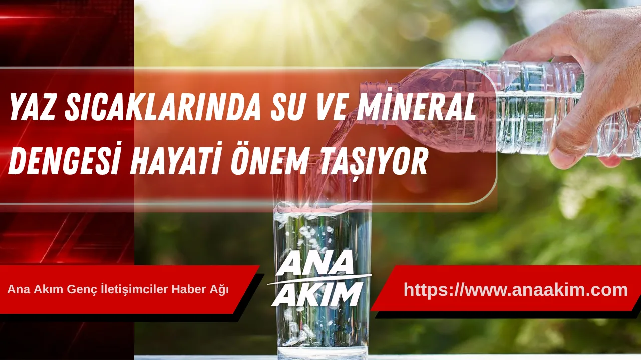 Yaz Sıcaklarında Su Ve Mineral Dengesi Hayati Önem Taşıyor