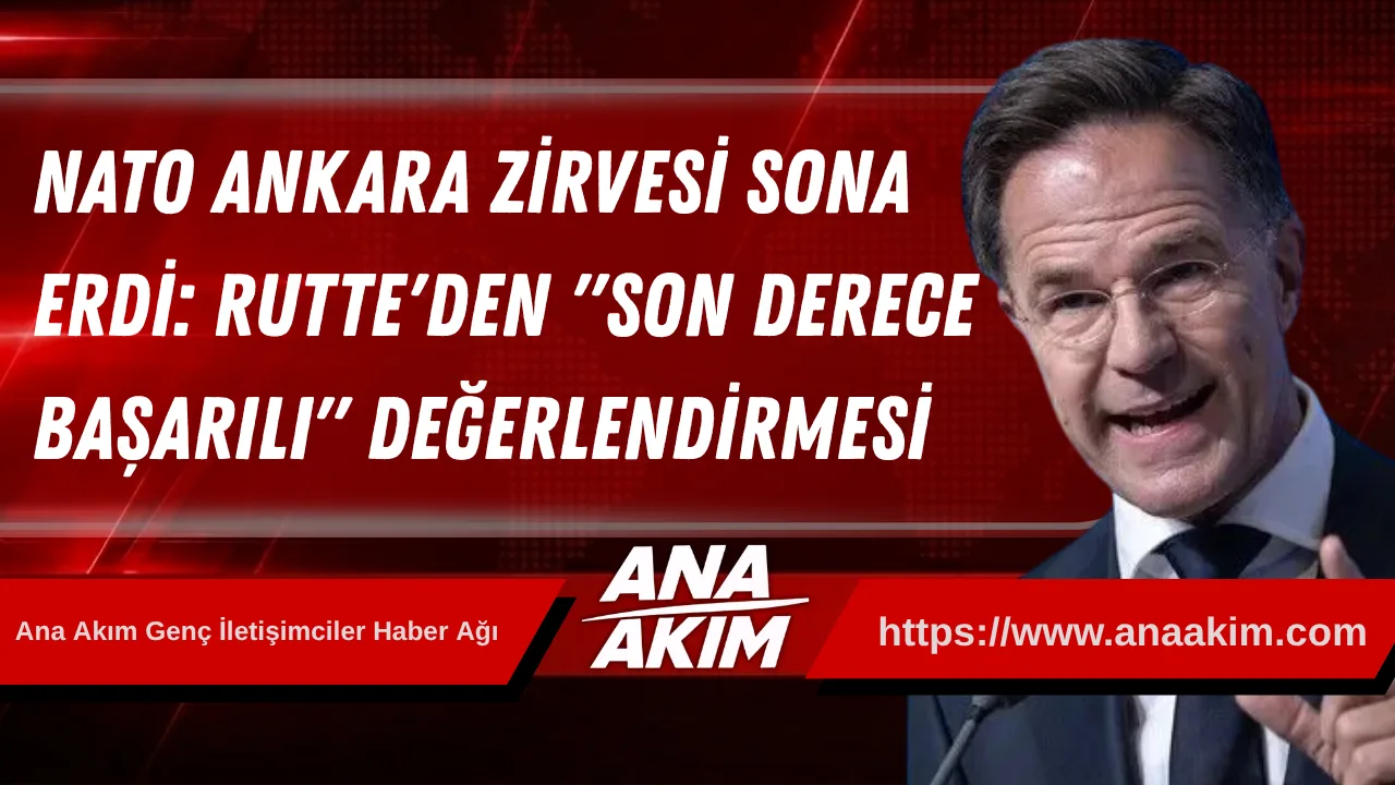 NATO Ankara Zirvesi Sona Erdi: Rutte'den "Son Derece Başarılı" Değerlendirmesi