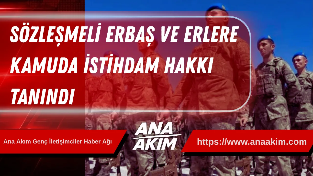 Sözleşmeli Erbaş ve Erlere Kamuda İstihdam Hakkı Tanındı