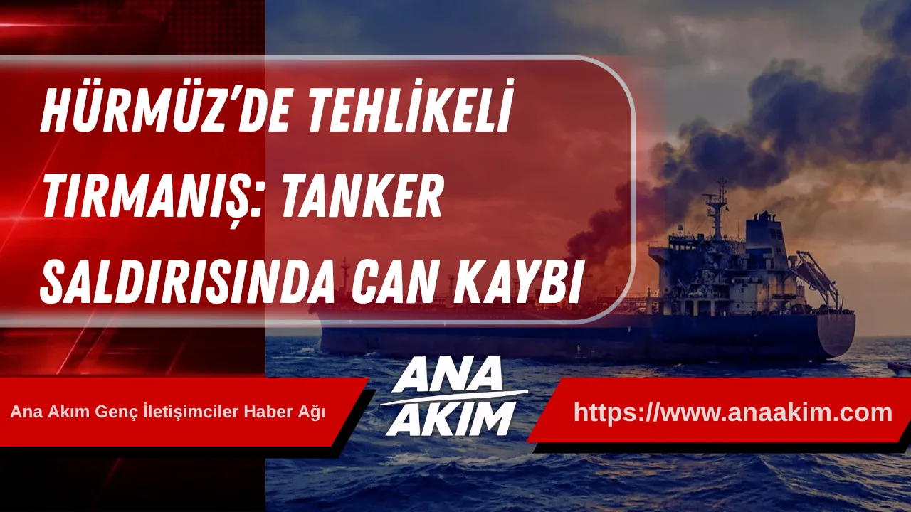 Hürmüz’de tehlikeli tırmanış: Tanker saldırısında can kaybı