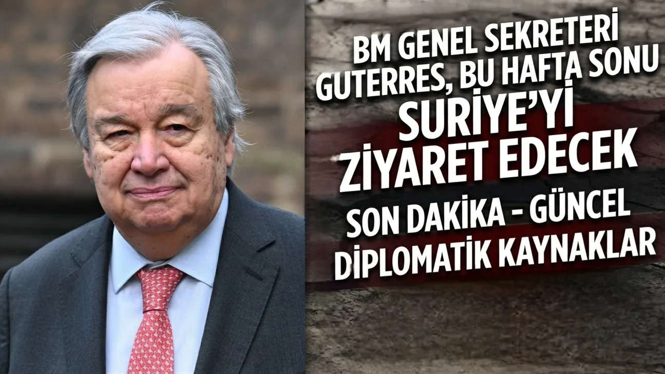 BM Genel Sekreteri Guterres, Bu Hafta Sonu Suriye'yi Ziyaret Edecek