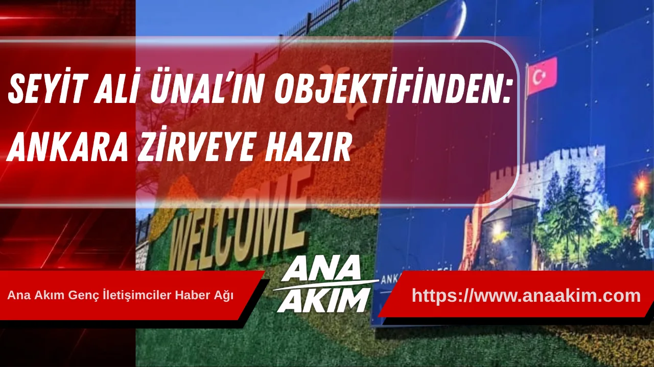Seyit Ali Ünal’ın Objektifinden: Ankara Zirveye Hazır