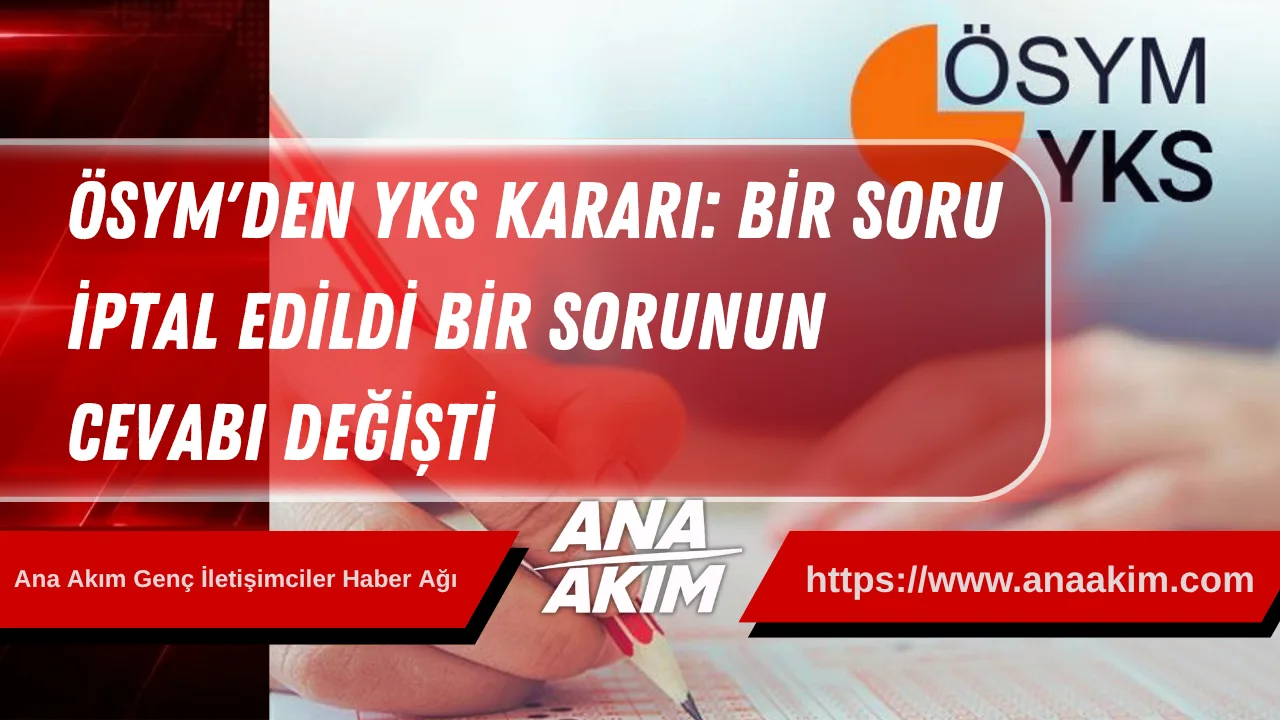 ÖSYM'den YKS Kararı: Bir Soru İptal Edildi, Bir Sorunun Cevabı Değişti