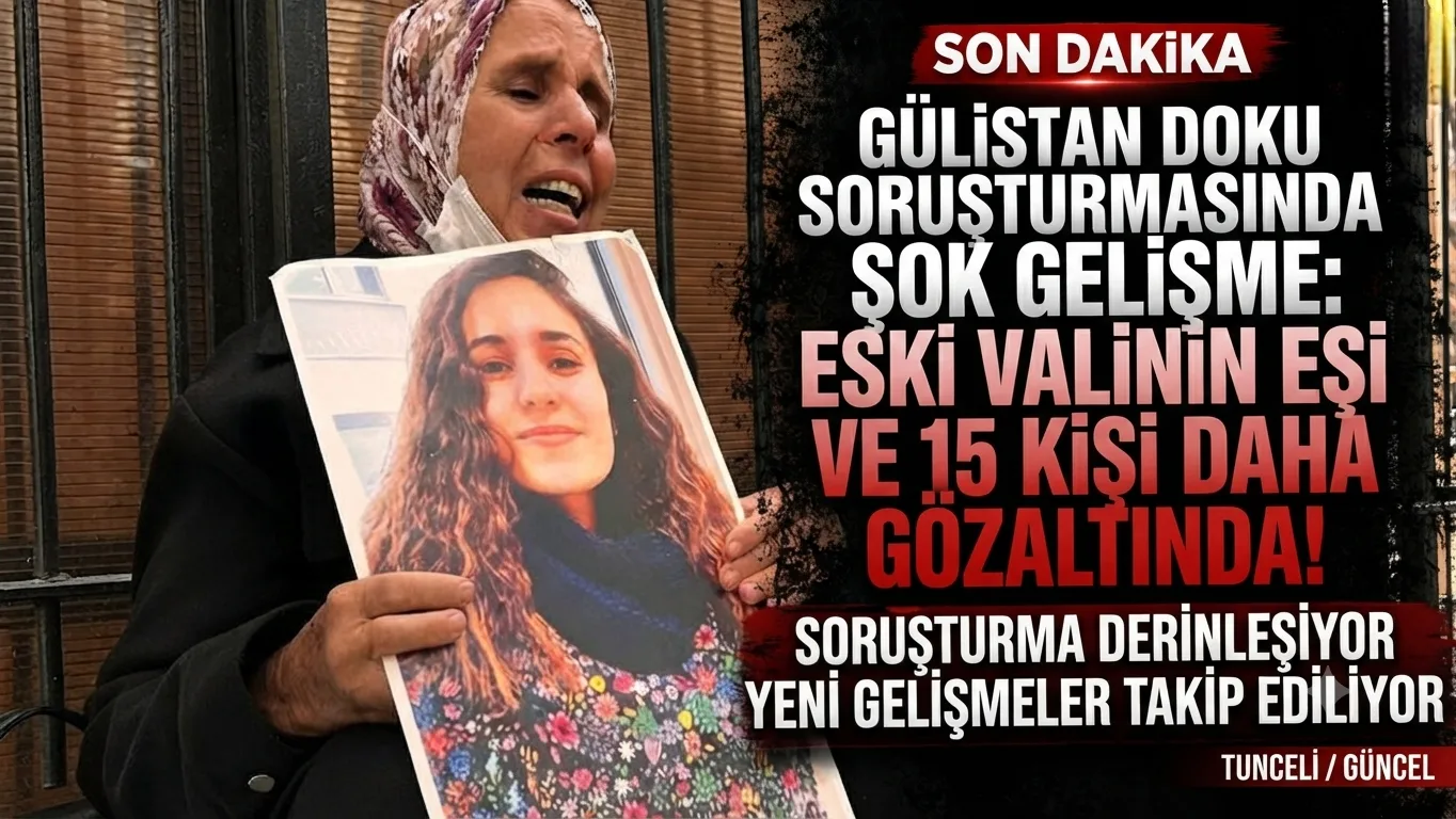 Gülistan Doku Soruşturmasında Şok Gelişme: Eski Valinin Eşi de Dahil 15 Kişi Daha Gözaltına Alındı!