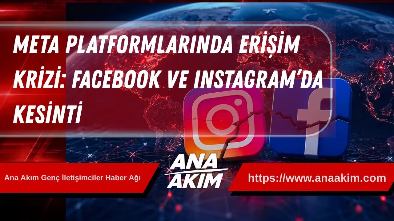 Meta Platformlarında Erişim Krizi: Facebook ve Instagram’da Kesinti