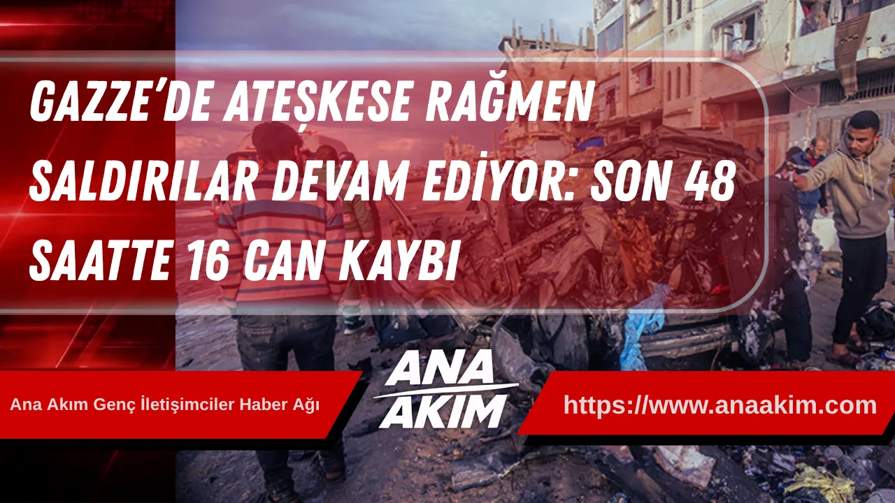 Gazze’de Ateşkese Rağmen Saldırılar Devam Ediyor: Son 48 Saatte 16 Can Kaybı