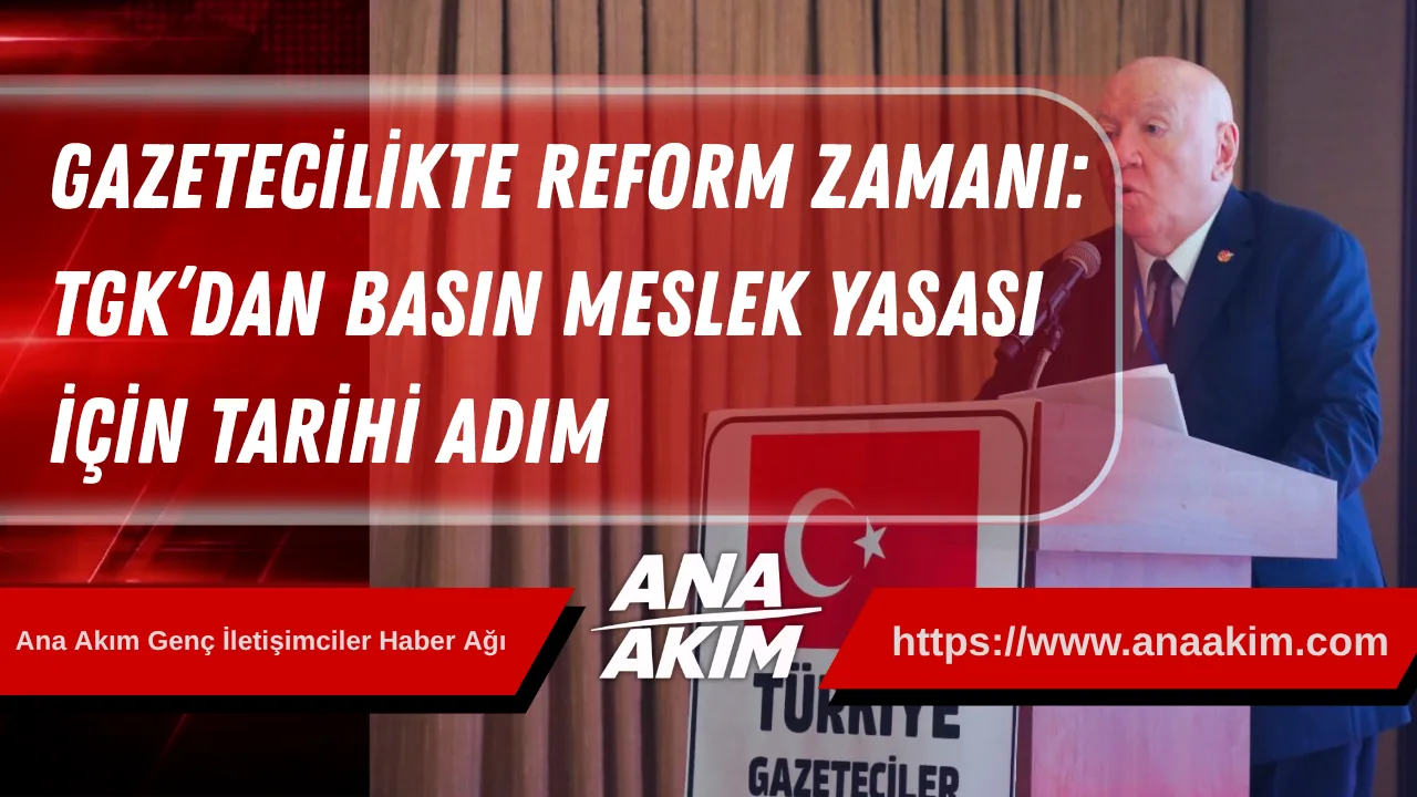 Gazetecilikte Reform Zamanı: TGK’dan Basın Meslek Yasası İçin Tarihi Adım