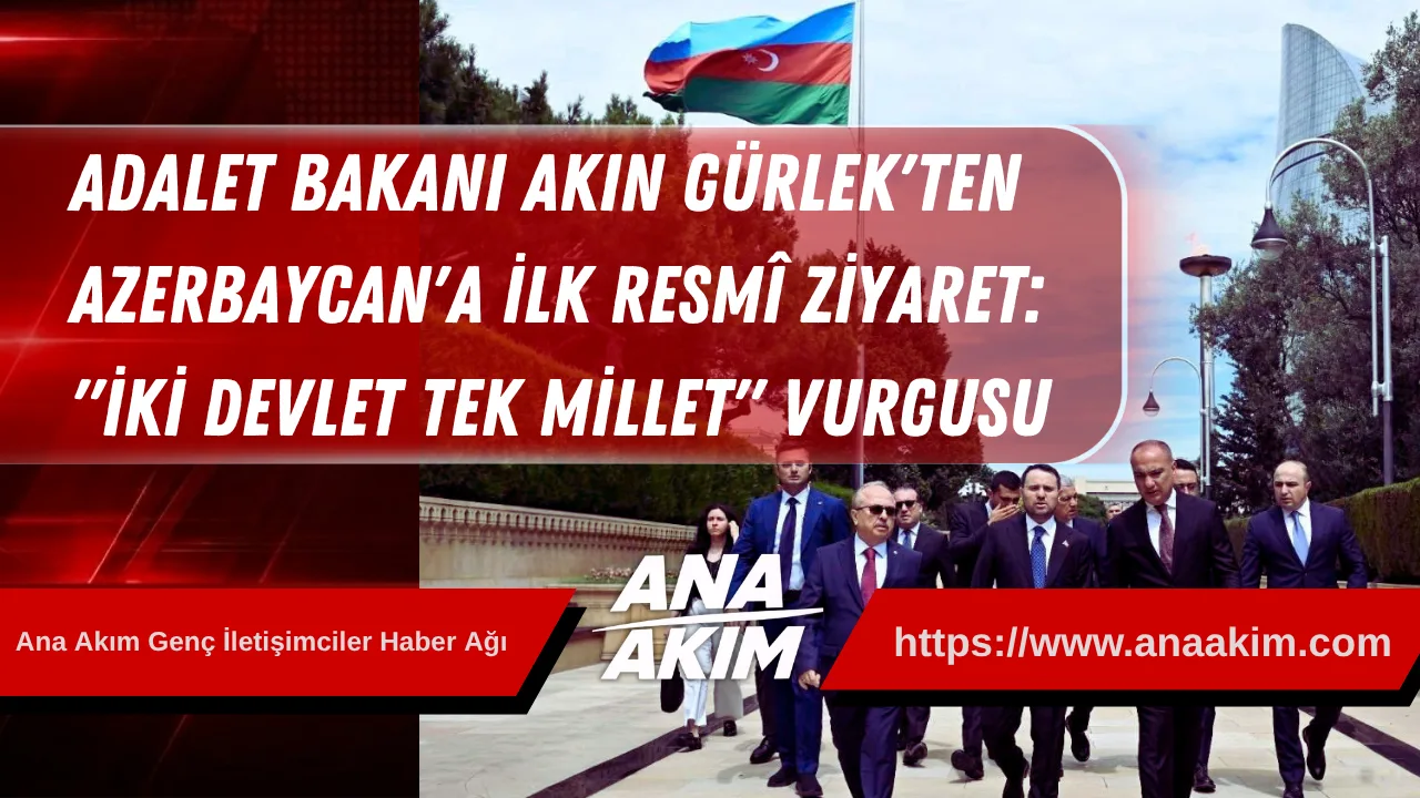 Adalet Bakanı Akın Gürlek'ten Azerbaycan'a İlk Resmî Ziyaret: "İki Devlet, Tek Millet" Vurgusu