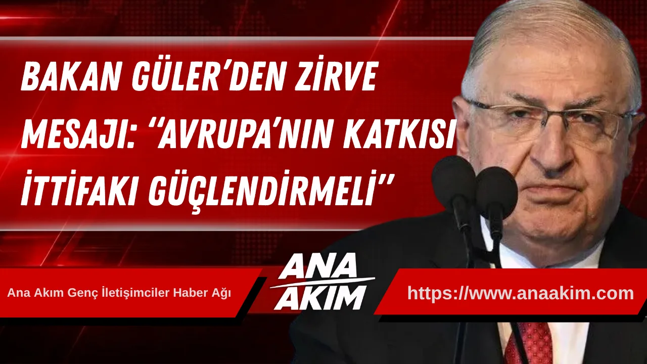 Bakan Güler’den Ankara’da NATO Zirvesi Mesajı: “Avrupa’nın Katkısı İttifakı Güçlendirmeli”