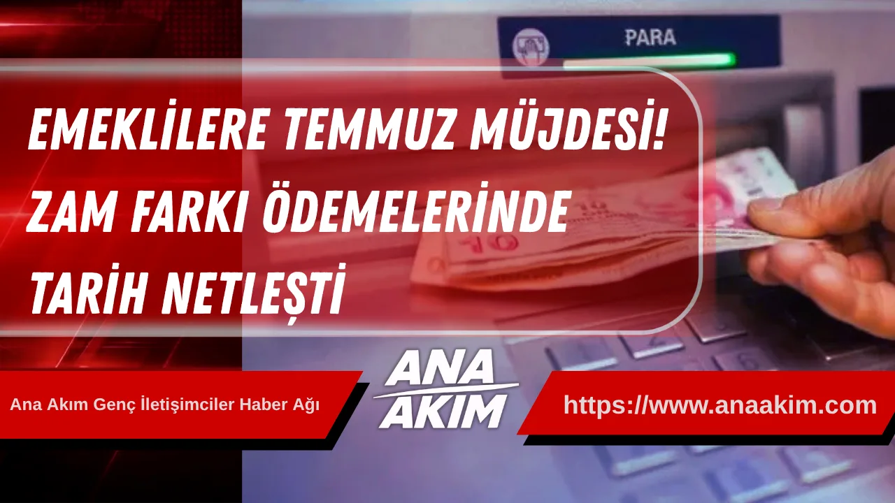 SON DAKİKA: Emeklilere Temmuz Müjdesi! Zam Farkı Ödemelerinde Tarih Netleşti