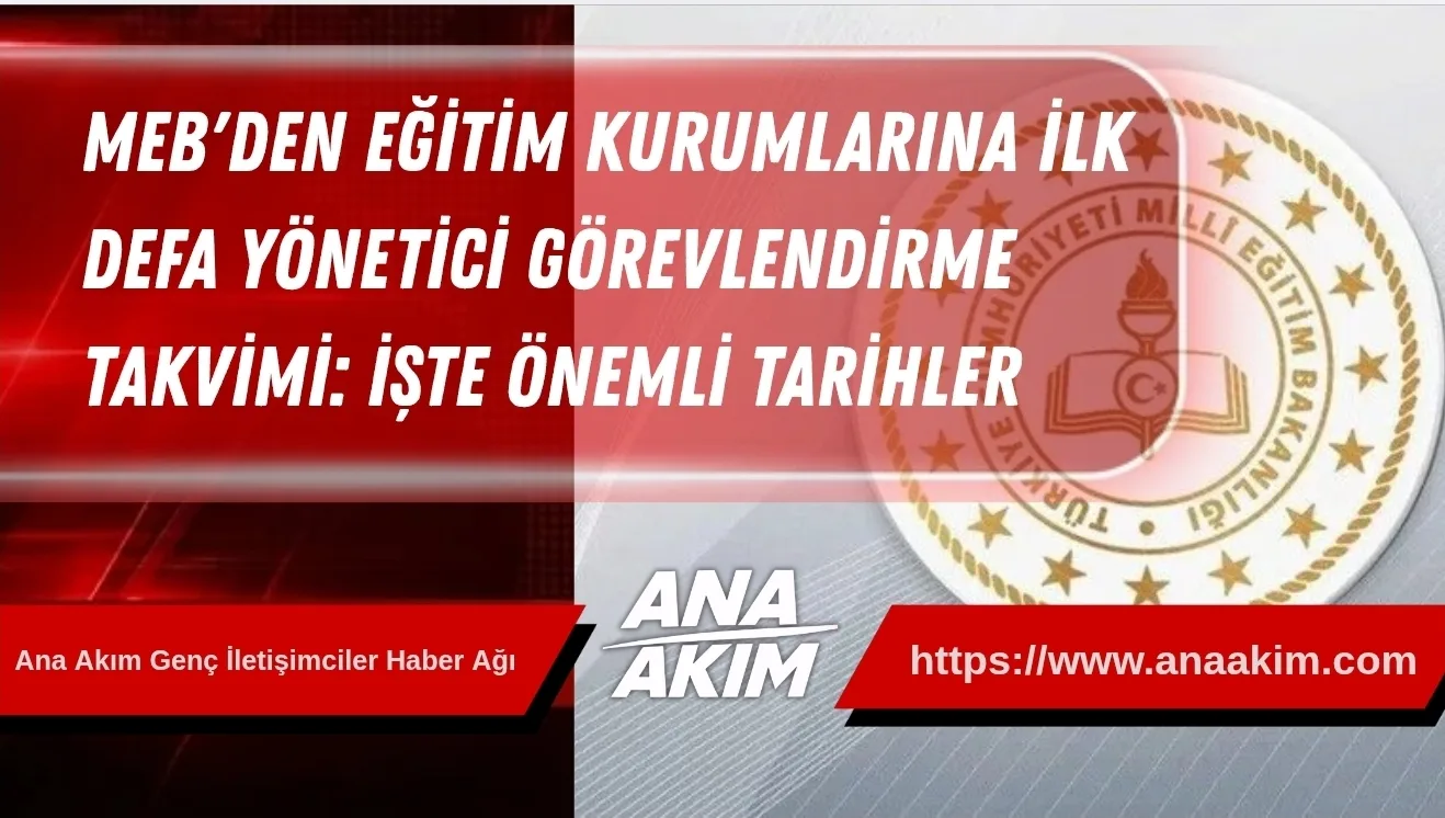 MEB'den Eğitim Kurumlarına İlk Defa Yönetici Görevlendirme Takvimi: İşte Önemli Tarihler