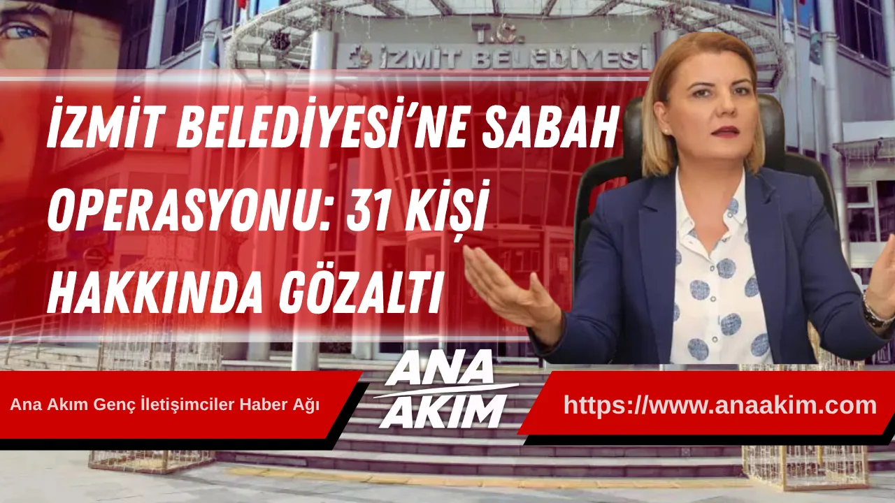 İzmit Belediyesi’ne Sabah Operasyonu: Fatma Kaplan Hürriyet Dahil 31 Kişi Hakkında Gözaltı İşlemi