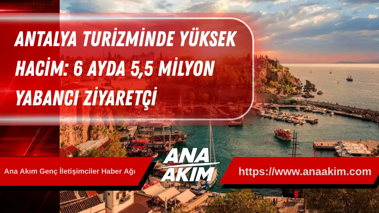 Antalya Turizminde Yüksek Hacim: 6 Ayda 5,5 Milyon Yabancı Ziyaretçi