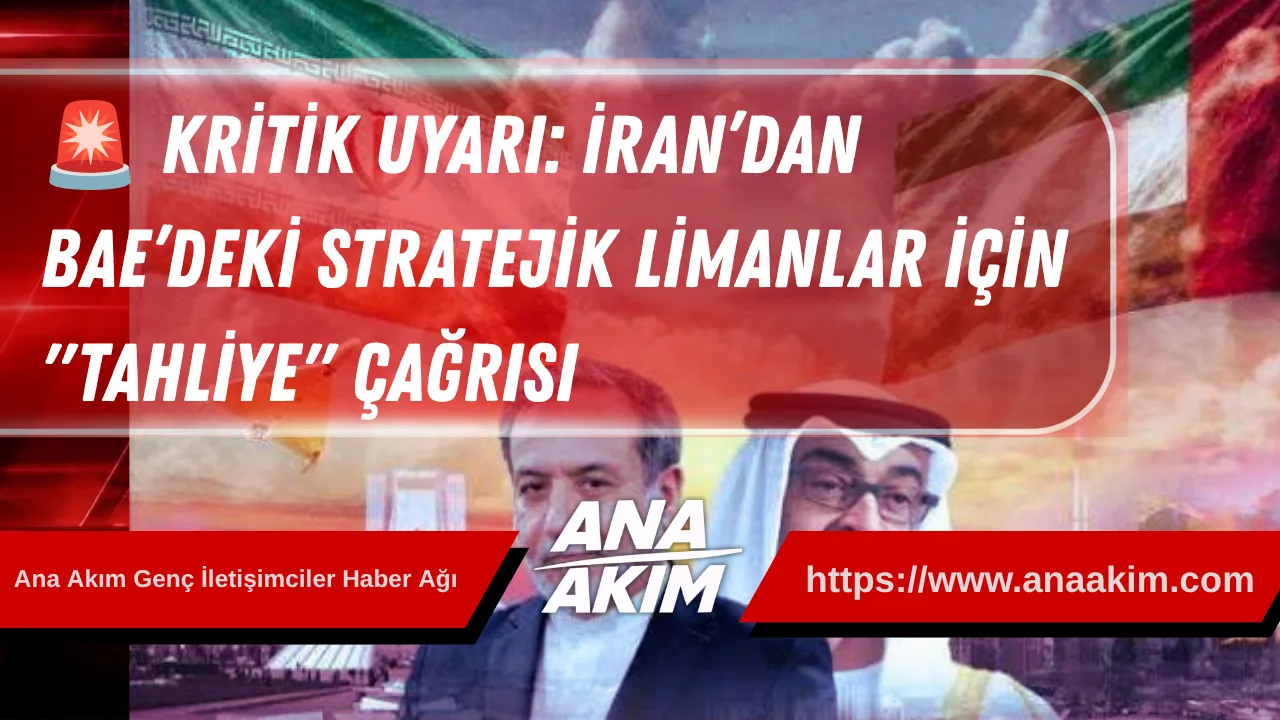 KRİTİK UYARI: İran’dan BAE’deki Stratejik Limanlar İçin "Tahliye" Çağrısı