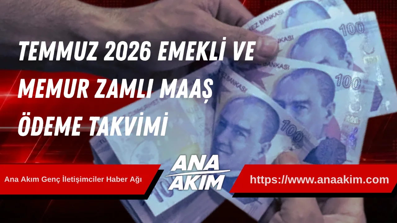 Temmuz 2026 Emekli ve Memur Zamlı Maaş Ödeme Takvimi