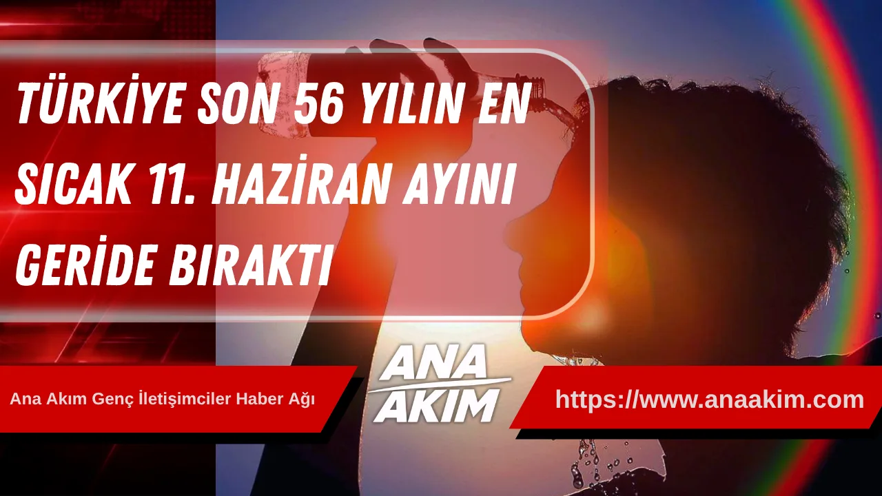 Türkiye, Son 56 Yılın En Sıcak 11. Haziran Ayını Geride Bıraktı