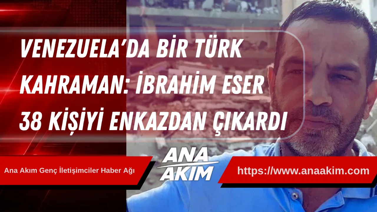 Venezuela'daki Deprem Felaketinde Bir Türk Kahraman: İbrahim Eser 38 Kişiyi Enkazdan Çıkardı