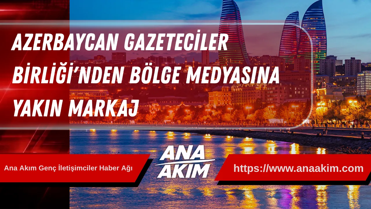 Azerbaycan Gazeteciler Birliği'nden Bölge Medyasına Yakın Markaj
