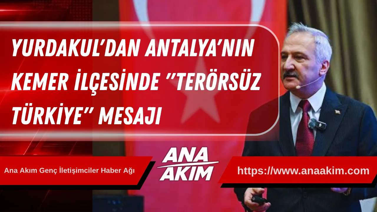 MHP Genel Başkan Yardımcısı Yurdakul'dan Antalya'nın Kemer ilçesinde "Terörsüz Türkiye" mesajı